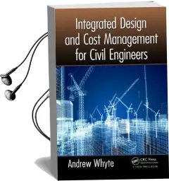 Integrated Design and Cost Management for Civil Engineers Audiobook download free by Andrew Whyte