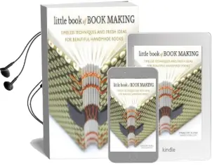 Little Book of Book Making: Timeless Techniques and Fresh Ideas for Beautiful Handmade Books Audiobook download free by Charlotte Rivers