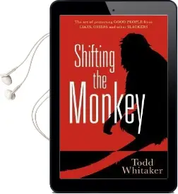 Shifting the Monkey: The art of Protecting Good People From Liars, Criers, and Other Slackers Audiobook download free by Todd Whitaker