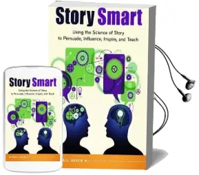 Story Smart: Using the Science of Story to Persuade, Influence, Inspire, and Teach Audiobook download free by Kendall Haven