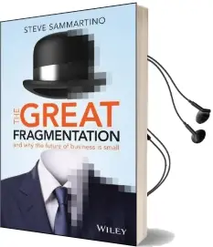 The Great Fragmentation: And why the Future of Business is Small Audiobook download free by Steve Sammartino