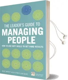 The Leader'S Guide to Managing People: How to use Soft Skills to get Hard Results Audiobook download free by Fiona Elsa Dent