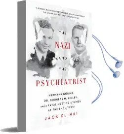 The Nazi and the Psychiatrist: Hermann Goering, dr. Douglas m. Kelley, and a Fatal Meeting of Minds at the end of Wwii Audiobook download free by Jack El Hai