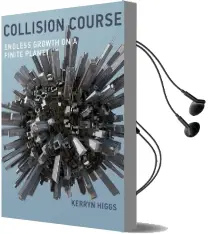 Collision Course: Endless Growth on a Finite Planet Audiobook download free by Kerryn Higgs