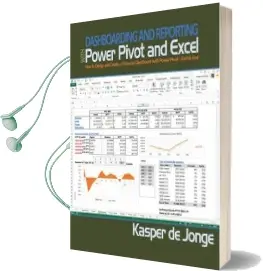 Dashboarding and Reporting With Power Pivot and Excel: How to Design and Create a Financial Dashboard With Powerpivot - end to end Audiobook download free by Kasper De Jonge