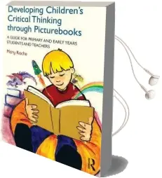 Developing Children'S Critical Thinking Through Picturebooks: A Guide for Primary and Early Years Students and Teachers Audiobook download free by Mary Roche