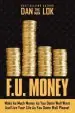 Audiobook F.U. Money: Make as Much Money as you Damn Well Want and Live Your Life as you Damn Well Please! author Dan Lok