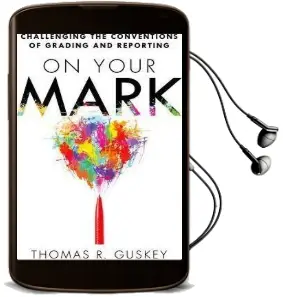 On Your Mark: Challenging the Conventions of Grading and Reporting Audiobook download free by Dr Thomas R Guskey