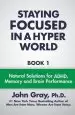 Audiobook Staying Focused in a Hyper World: Book 1; Natural Solutions for Adhd, Memory and Brain Performance author John Gray Ph D