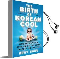 The Birth of Korean Cool: How one Nation is Conquering the World Through pop Culture Audiobook download free by Euny Hong