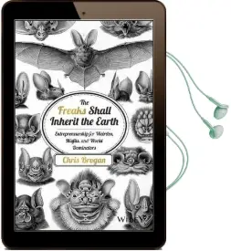 The Freaks Shall Inherit the Earth: Entrepreneurship for Weirdos, Misfits, and World Dominators Audiobook download free by Chris Brogan
