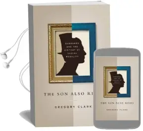 The son Also Rises: Surnames and the History of Social Mobility Audiobook download free by Gregory Clark