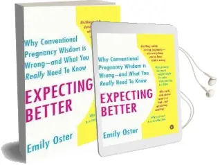 Expecting Better: Why the Conventional Pregnancy Wisdom is Wrong-And What you Really Need to Know Audiobook download free by Emily Oster