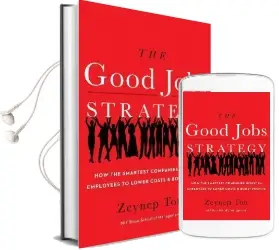 The Good Jobs Strategy: How the Smartest Companies Invest in Employees to Lower Costs and Boost Profits Audiobook download free by Zeynep Ton