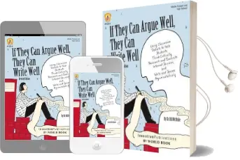 If They can Argue Well, They can Write Well: Using Classroom Debate to Help Students Think Critically, Research and Evaluate Internet Sources, and Write and Speak Argumentatively Audiobook download free by Dr Bill Mcbride
