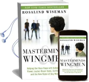 Masterminds & Wingmen: Helping our Boys Cope With Schoolyard Power, Locker-Room Tests, Girlfriends, and the new Rules of boy World Audiobook download free by Rosalind Wiseman