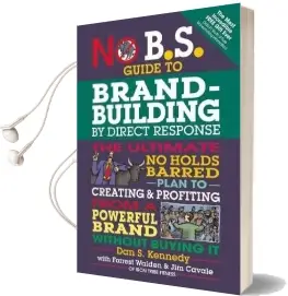 No B.S. Guide to Brand-Building by Direct Response: The Ultimate no Holds Barred Plan to Creating and Profiting From a Powerful Brand Without Buying it Audiobook download free by Dan S. Kennedy