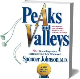 Peaks and Valleys: Making Good and bad Times Work for you - at Work and in Life Audiobook download free by Johnson