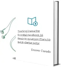 Teaching Drama: The Essential Handbook: 16 Ready-To-Go Lesson Plans to Build a Better Actor Audiobook download free by Denver Casado