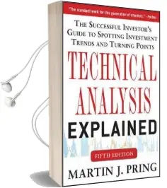 Technical Analysis Explained, Fifth Edition: The Successful Investor'S Guide to Spotting Investment Trends and Turning Points Audiobook download free by Martin J. Pring