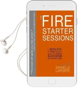 The Fire Starter Sessions: A Soulful + Practical Guide to Creating Success on Your own Terms Audiobook download free by Danielle Laporte