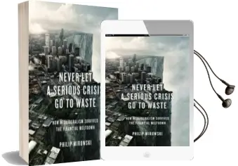 Never let a Serious Crisis go to Waste: How Neoliberalism Survived the Financial Meltdown Audiobook download free by Philip Mirowski