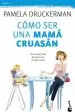 Audiobook Cómo ser una Mamá Cruasán author Pamela Druckerman