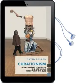 Curationism: How Curating Took Over the art World and Everything Else Audiobook download free by David Balzer
