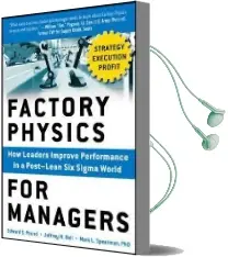 Factory Physics for Managers: How Leaders Improve Performance in a Post-Lean six Sigma World Audiobook download free by Edward S. Pound