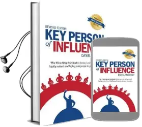 Key Person of Influence: The Five-Step Method to Become one of the Most Highly Valued and Highly Paid People in Your Industry Audiobook download free by Daniel Priestley