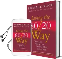 Living the 80/20 way: Work Less, Worry Less, Succeed More, Enjoy More - use the 80/20 Principle to Invest and Save Money, Improve Relationships and Become Happier Audiobook download free by Richard Koch