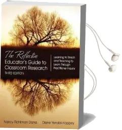 The Reflective Educator'S Guide to Classroom Research: Learning to Teach and Teaching to Learn Through Practitioner Inquiry Audiobook download free by Nancy Fichtman Dana
