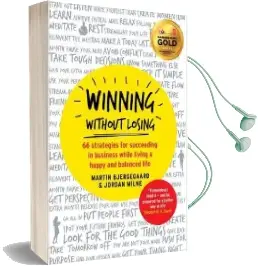 Winning Without Losing: 66 Strategies for Succeeding in Business While Living a Happy and Balanced Life Audiobook download free by Martin Bjergegaard
