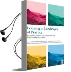 Learning in Landscapes of Practice: Boundaries, Identity, and Knowledgeability in Practice-Based Learning Audiobook download free by Etienne Wenger Trayner