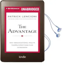 The Advantage: Why Organizational Health Trumps Everything Else in Business Audiobook download free by Patrick M. Lencioni