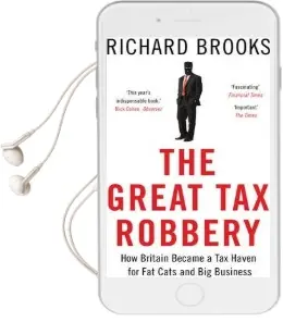 The Great tax Robbery: How Britain Became a tax Haven for fat Cats and big Business Audiobook download free by Richard Brooks