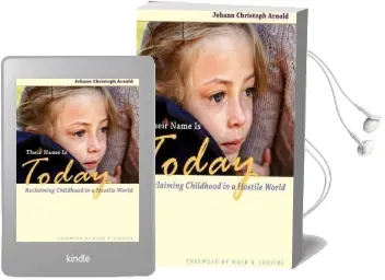 Their Name is Today: Reclaiming Childhood in a Hostile World Audiobook download free by Johann Christoph Arnold