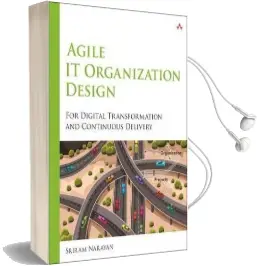 Agile it Organization Design: For Digital Transformation and Continuous Delivery Audiobook download free by Sriram Narayan
