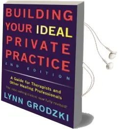 Building Your Ideal Private Practice: A Guide for Therapists and Other Healing Professionals Audiobook download free by Lynn Grodzki