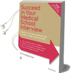 Succeed in Your Medical School Interview: Stand out From the Crowd and get Into Your Chosen Medical School Audiobook download free by Christopher See