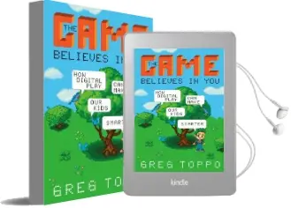 The Game Believes in you: How Digital Play can Make our Kids Smarter Audiobook download free by Greg Toppo