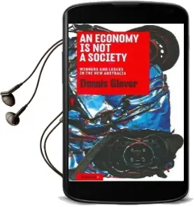An Economy is not a Society: Winners and Losers in the new Australia Audiobook download free by Dennis Glover