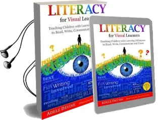 Literacy for Visual Learners: Teaching Children With Learning Differences to Read, Write, Communicate and Create Audiobook download free by Adele Devine