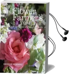 The Flower Farmer'S Year: How to Grow cut Flowers for Pleasure and Profit Audiobook download free by Georgie Newbery