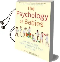 The Psychology of Babies: How Relationships Support Development From Birth to two Audiobook download free by Lynne Murray