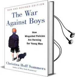 The war Against Boys: How Misguided Policies are Harming our Young men Audiobook download free by Christina Hoff Sommers