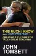 Audiobook This Much i Know About Love Over Fear ...: Creating a Culture for Truly Great Teaching author John Tomsett