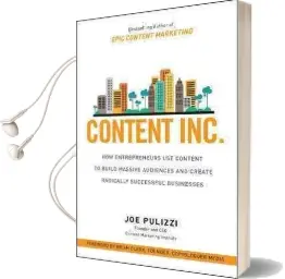 Content Inc.: How Entrepreneurs use Content to Build Massive Audiences and Create Radically Successful Businesses Audiobook download free by Joe Pulizzi