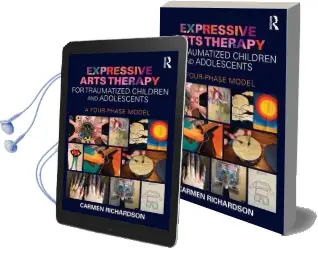 Expressive Arts Therapy for Traumatized Children and Adolescents: A Four-Phase Model Audiobook download free by Carmen Richardson