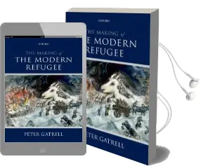 The Making of the Modern Refugee Audiobook download free by Peter Gatrell